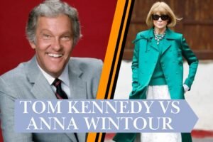 Read more about the article Tom Kennedy vs Anna Wintour: Age, Height, Net Worth & Career Comparison